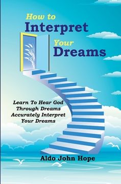 portada How To Interpret Your Dreams: Learn To Hear God Through Dreams, Accurately Interpret Your Dreams (en Inglés)