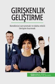 portada Girişkenlik geliştirme: Kendinizi savunmak ve daha etkili iletişim kurmak (en Francés)