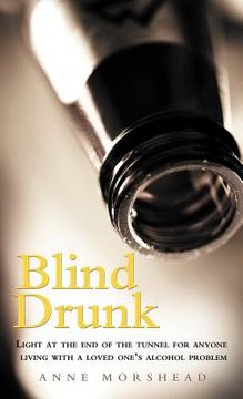 portada blind drunk: light at the end of the tunnel for anyone living with a loved one's alcohol problem (en Inglés)