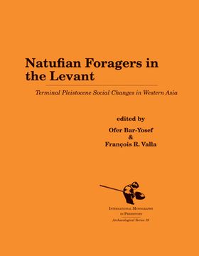 portada Natufian Foragers in the Levant: Terminal Pleistocene Social Changes in Western Asia (en Inglés)