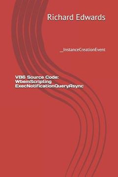 portada VB6 Source Code: WbemScripting ExecNotificationQueryAsync: __InstanceCreationEvent (en Inglés)