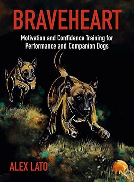 portada Braveheart - Motivation and Confidence Training for Performance and Companion Dogs