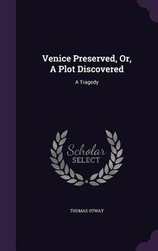 portada Venice Preserved, Or, A Plot Discovered: A Tragedy (en Inglés)