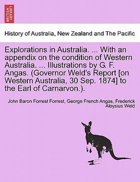portada explorations in australia. ... with an appendix on the condition of western australia. ... illustrations by g. f. angas. (governor weld's report [on w