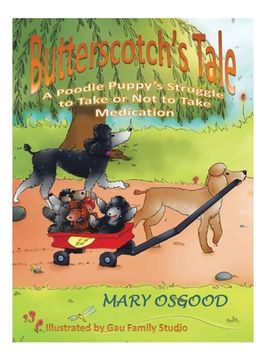 portada Butterscotch's Tale: A Poodle Puppy's Struggle to Take or Not to Take Medication (en Inglés)