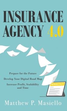 portada Insurance Agency 4.0: Prepare Your Agency for the Future; Develop Your Road Map for Digitization; Increase Profit, Scalability and Time (en Inglés)