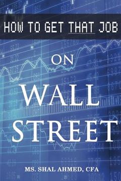 portada How to Get That Job On Wall Street (en Inglés)