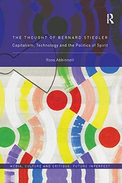 portada The Thought of Bernard Stiegler: Capitalism, Technology and the Politics of Spirit (Media, Culture and Critique: Future Imperfect) (en Inglés)