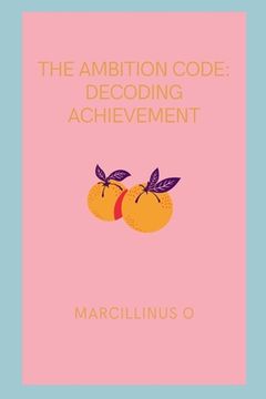 portada The Ambition Code: Decoding Achievement (en Inglés)