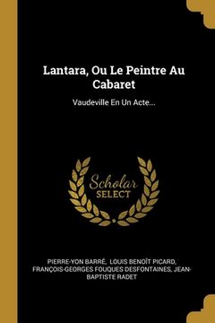 portada Lantara, Ou Le Peintre Au Cabaret: Vaudeville En Un Acte... (en Francés)