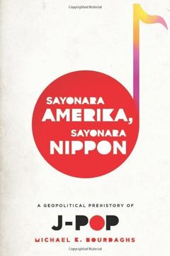 portada Sayonara Amerika, Sayonara Nippon: A Geopolitical Prehistory of J-Pop 