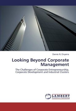 portada Looking Beyond Corporate Management: The Challenges of Corporate Entrepreneurship, Corporate Development and Industrial Clusters