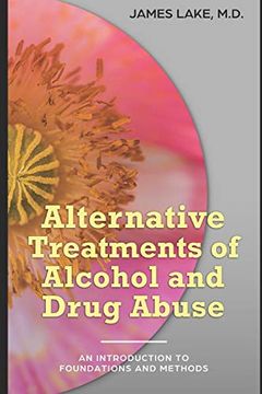 portada Alternative Treatments of Alcohol and Drug Abuse: Safe, Effective and Affordable Approaches and how to use Them (Alternative and Integrative Treatments in Mental Health Care) (en Inglés)