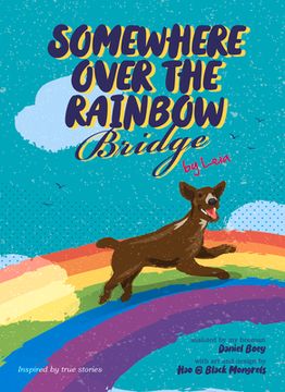 portada Somewhere Over the Rainbow Bridge: Coping with the Loss of Your Dog by Leia (in English)