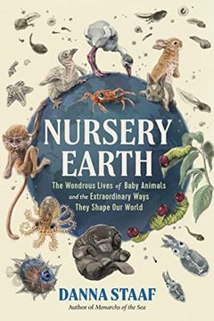 portada Nursery Earth: The Wondrous Lives of Baby Animals and the Extraordinary Ways They Shape our World (en Inglés)