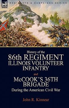 portada history of the eighty-sixth regiment, illinois volunteer infantry and mccook's 36th brigade during the american civil war (en Inglés)