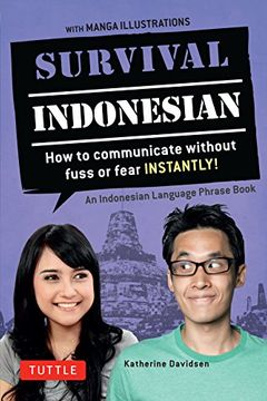 Survival Indonesian: How to Communicate Without Fuss or Fear Instantly! (an Indonesian Language Phras)