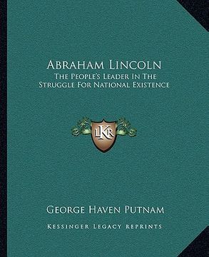 portada abraham lincoln: the people's leader in the struggle for national existence (en Inglés)