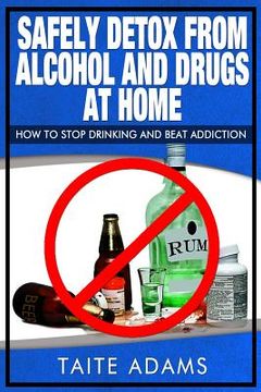 portada Safely Detox from Alcohol and Drugs at Home - How to Stop Drinking and Beat Addiction (en Inglés)