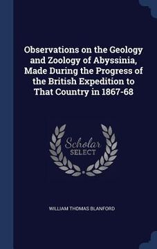 portada Observations on the Geology and Zoology of Abyssinia, Made During the Progress of the British Expedition to That Country in 1867-68 (en Inglés)