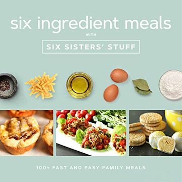 portada Six Ingredients With six Sisters' Stuff: 100+ Fast and Easy Family Meals (en Inglés)