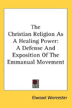 portada the christian religion as a healing power: a defense and exposition of the emmanual movement (en Inglés)