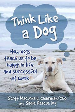 portada Think Like a Dog: How Dogs Teach us to be Happy in Life and Successful at Work (en Inglés)