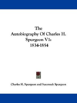 portada the autobiography of charles h. spurgeon v1: 1834-1854 (en Inglés)