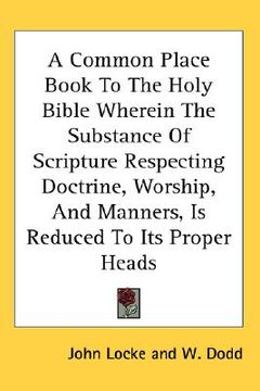 portada a common place book to the holy bible wherein the substance of scripture respecting doctrine, worship, and manners, is reduced to its proper heads (in English)