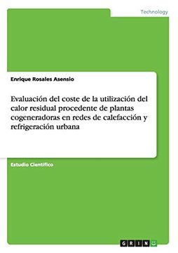 portada Evaluación del Coste de la Utilización del Calor Residual Procedente de Plantas Cogeneradoras en Redes de Calefacción y Refrigeración Urbana (in Spanish)