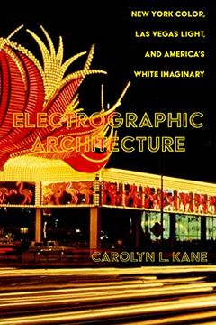 portada Electrographic Architecture: New York Color, las Vegas Light, and America’S White Imaginary 