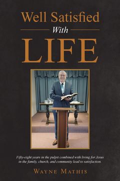 portada Well Satisfied With Life. Fifty-eight years in the pulpit combined with living for Jesus in the family, church, and community lead to satisfaction. (en Inglés)