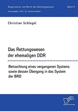 portada Das Rettungswesen der Ehemaligen Ddr. Betrachtung Eines Vergangenen Systems Sowie Dessen Übergang in das System der brd (in German)