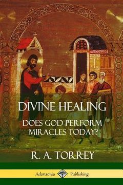 portada Divine Healing: Does God Perform Miracles Today? (en Inglés)