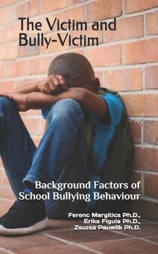 portada The Victim and Bully-Victim: Background Factors of School Bullying Behaviour (en Inglés)