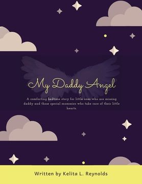 portada My Daddy Angel: A Comforting Bedtime Story for Little Ones Who Are Missing Daddy and Those Special Mommies Who Take Care of Their Litt (in English)