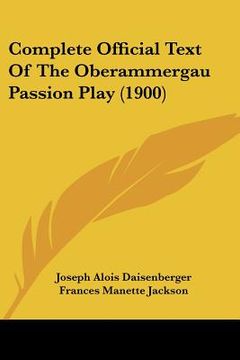 portada complete official text of the oberammergau passion play (1900) (en Inglés)