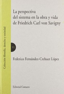 portada La Perspectiva del Sistema en la Obra y Vida de Friedrich Carl von Savigny (in Spanish)