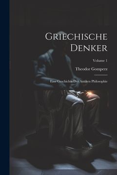 portada Griechische Denker: Eine Geschichte Der Antiken Philosophie; Volume 1 (en Alemán)