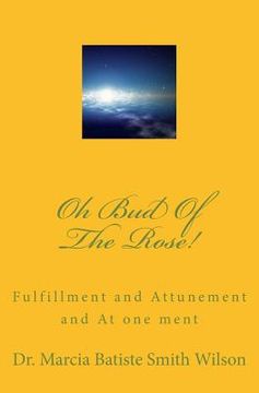 portada Oh Bud Of The Rose!: Fulfillment and Attunement and At one ment (en Inglés)