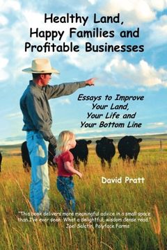 portada Healthy Land, Happy Families and Profitable Businesses: Essays to Improve Your Land, Your Life and Your Bottom Line (en Inglés)