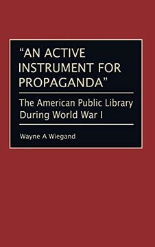 portada An Active Instrument for Propaganda: The American Public Library During World war i (in English)