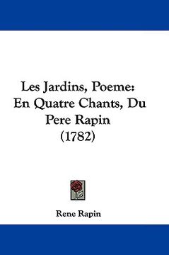 portada les jardins, poeme: en quatre chants, du pere rapin (1782) (en Inglés)
