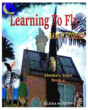 portada Learning to Fly. Ranch Stories. Alenka's Tales. Book 4: Ranch Stories (en Inglés)