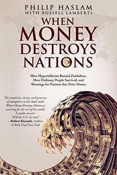 portada When Money Destroys Nations: How Hyperinflation Ruined Zimbabwe, how Ordinary People Survived, and Warnings for Nations That Print Money (en Inglés)