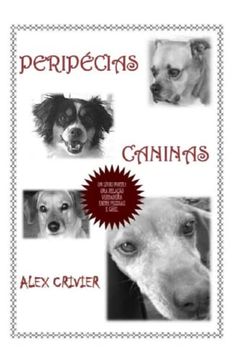 portada Peripécias Caninas: Um Livro Forte, Retratando uma Relação Verdadeira Entre Pessoas e Cães. (en Portugués)