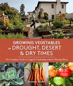 portada Growing Vegetables in Drought, Desert & dry Times: The Complete Guide to Organic Gardening Without Wasting Water (en Inglés)