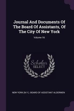 portada Journal And Documents Of The Board Of Assistants, Of The City Of New York; Volume 16 (en Inglés)