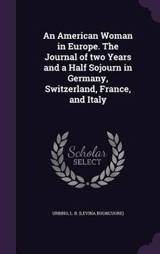portada An American Woman in Europe. The Journal of two Years and a Half Sojourn in Germany, Switzerland, France, and Italy