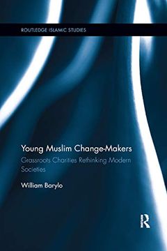 portada Young Muslim Change-Makers: Grassroots Charities Rethinking Modern Societies (Routledge Islamic Studies Series) (en Inglés)